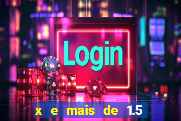 x e mais de 1.5 betano o que significa